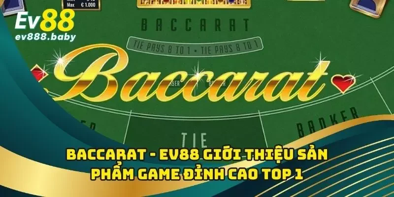 Baccarat - EV88 Giới Thiệu Sản Phẩm Game Đỉnh Cao Top 1