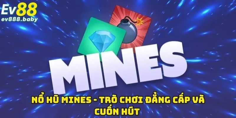 Mines - Trò Chơi Hot Hit Nhất Thị Trường Trực Tuyến 2025
