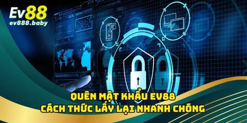 Quên Mật Khẩu EV88 - Hướng Dẫn Khôi Phục Password Chi Tiết
